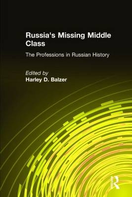 Russia's Missing Middle Class: The Professions in Russian History -  Harley D. Balzer