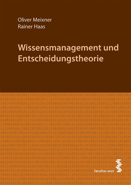 Wissensmanagement und Entscheidungstheorie - Oliver Meixner, Rainer Haas
