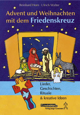 Advent und Weihnachten mit dem Friedenskreuz - Reinhard Horn, Ulrich Walter