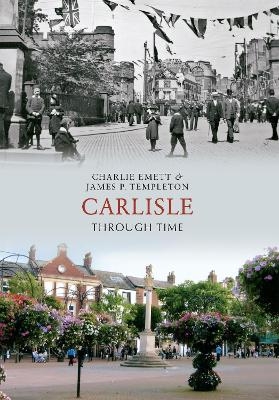 Carlisle Through Time - Charlie Emett, James P. Templeton