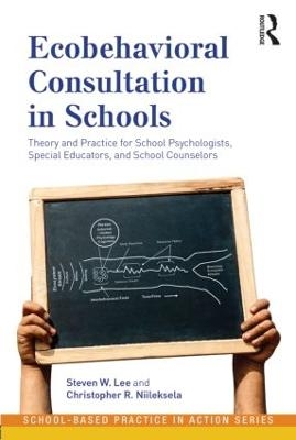Ecobehavioral Consultation in Schools - Steven W. Lee, Christopher R. Niileksela
