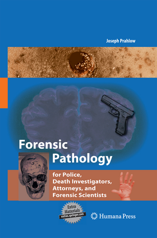Forensic Pathology for Police, Death Investigators, Attorneys, and Forensic Scientists