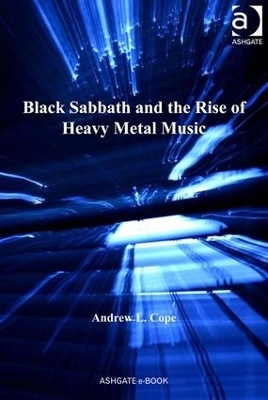 Black Sabbath and the Rise of Heavy Metal Music - Andrew L. Cope