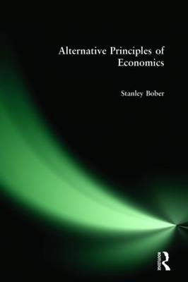 Alternative Principles of Economics -  Stanley Bober