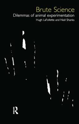 Brute Science:Dilemmas Animal -  Hugh LaFollette,  Niall Shanks