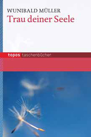 Trau deiner Seele - Wunibald M&uuml;ller
