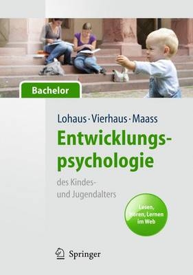 Entwicklungspsychologie des Kindes- und Jugendalters f&uuml;r Bachelor. Lesen, H&ouml;ren, Lernen im Web (Lehrbuch mit Online-Materialien) - Arnold Lohaus, Marc Vierhaus, Asja Maass