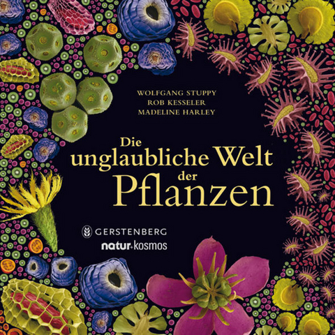 Die unglaubliche Welt der Pflanzen - Wolfgang Stuppy, Rob Kesseler, Madeline Harley