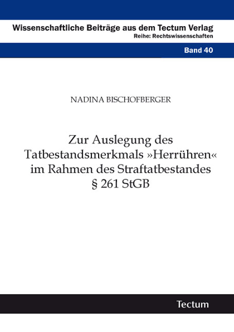 Zur Auslegung des Tatbestandsmerkmals "Herr&uuml;hren" im Rahmen des Straftatbestandes &sect; 261 StGB - Nadina Bischofberger