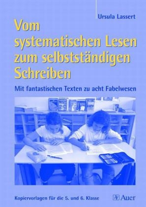 Vom systematischen Lesen zum selbstst&auml;ndigen Schreiben - Ursula Lassert