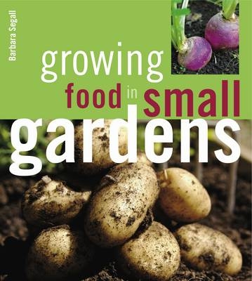Growing Food in Small Gardens - Barbara Segall