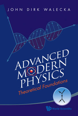 Advanced Modern Physics: Theoretical Foundations - John Dirk Walecka