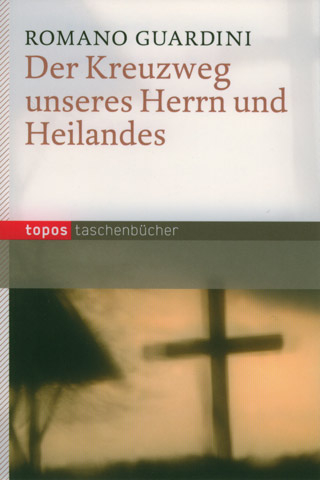 Der Kreuzweg unseres Herrn und Heilandes - Romano Guardini