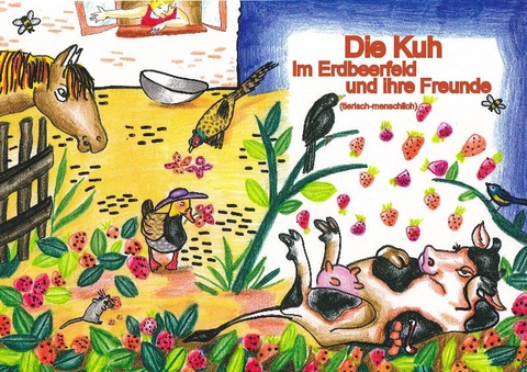 Die Kuh im Erdbeerfeld und ihre Freunde