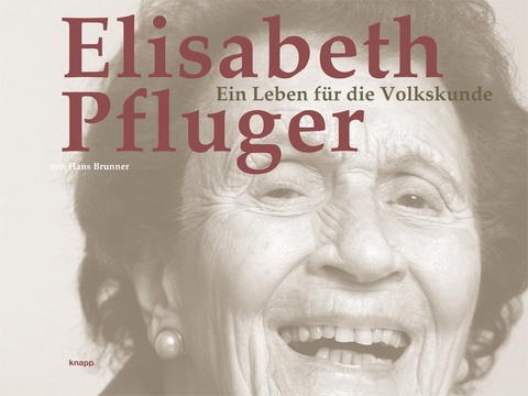 Elisabeth Pfluger - Ein Leben f&uuml;r die Volkskunde - Hans Brunner