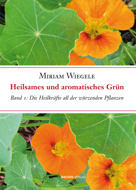 Heilsames und aromatisches Gr&uuml;n, Band 1 - Miriam Wiegele