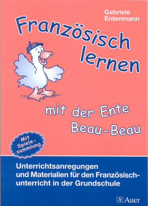 Franz&ouml;sisch lernen mit der Ente Beau-Beau - Gabriele Entenmann