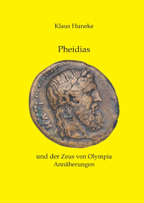 Pheidias und der Zeus von Olympia - Klaus Huneke