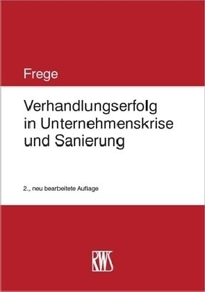 Verhandlungserfolg in Unternehmenskrise und Sanierung - Michael C. Frege