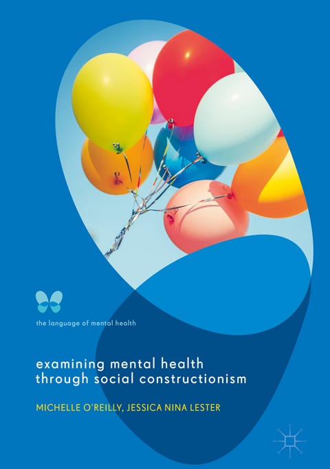 Examining Mental Health through Social Constructionism - Michelle O'Reilly, Jessica Nina Lester