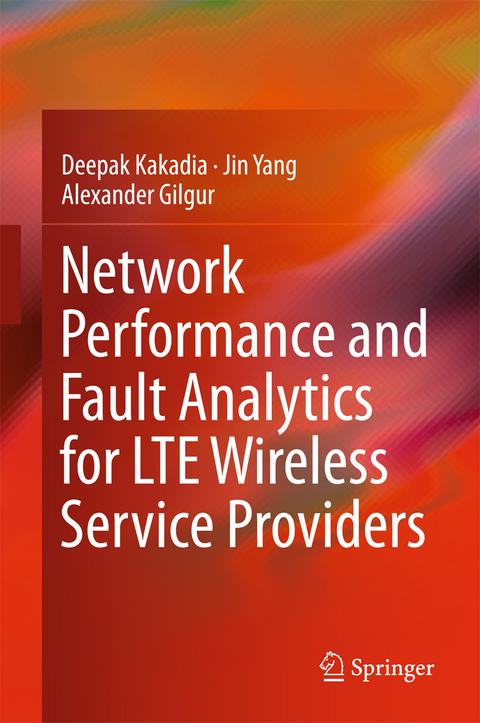 Network Performance and Fault Analytics for LTE Wireless Service Providers - Deepak Kakadia, Jin Yang, Alexander Gilgur