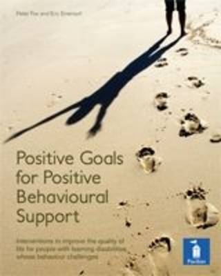 Positive Goals for Positive Behavioural Support - Peter Fox, Eric Emerson