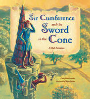 Sir Cumference And The Sword In The Cone - Cindy Neuschwander