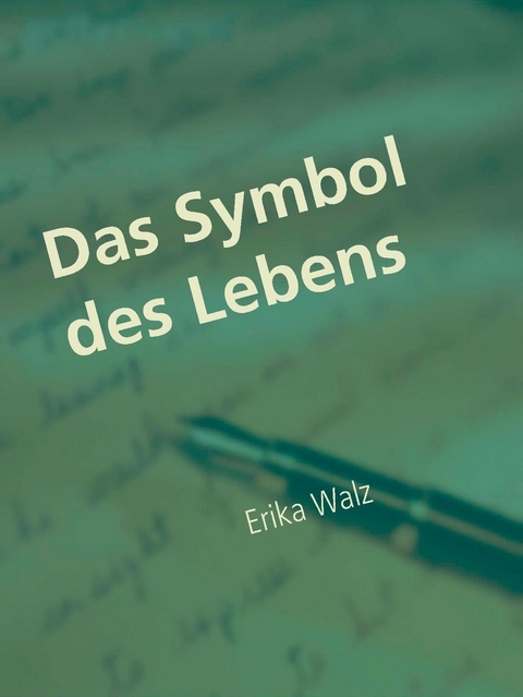 Das Symbol des Lebens - Erika Walz