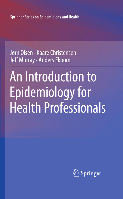 An Introduction to Epidemiology for Health Professionals - J&oslash;rn Olsen, Kaare Christensen, Jeff Murray, Anders Ekbom