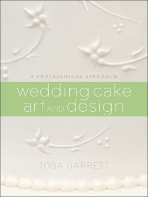 Wedding Cake Art and Design - Toba M. Garrett