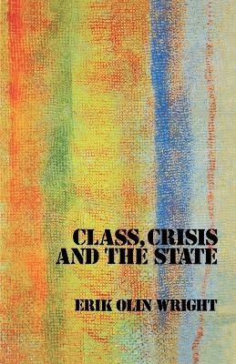 Class, Crisis and the State - Erik Olin Wright