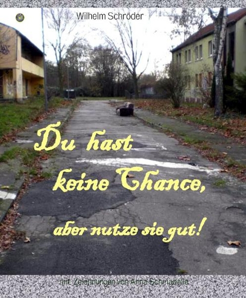 Du hast keine Chance, aber nutze sie gut! - Wilhelm Schr&ouml;der