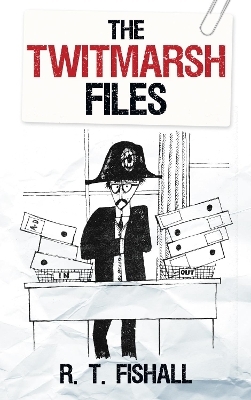 The Twitmarsh Files - R T Fishall
