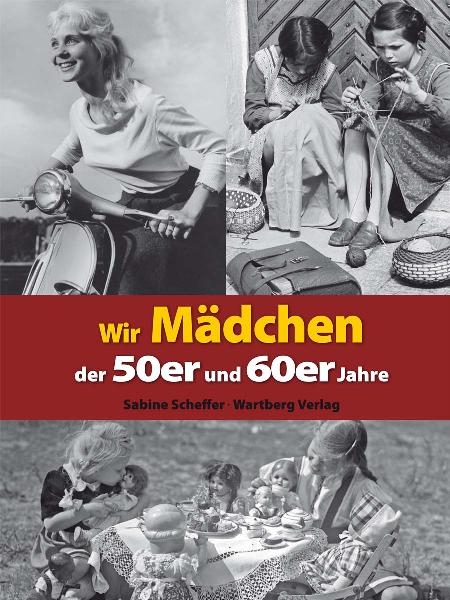 Wir Mädchen der 50er und 60er Jahre - Sabine Scheffer
