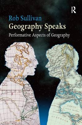 Geography Speaks: Performative Aspects of Geography -  Rob Sullivan