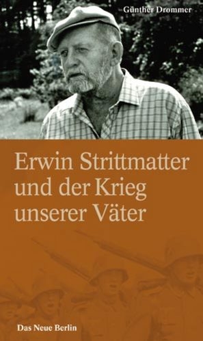 Erwin Strittmatter und der Krieg unserer V&auml;ter - G&uuml;nther Drommer