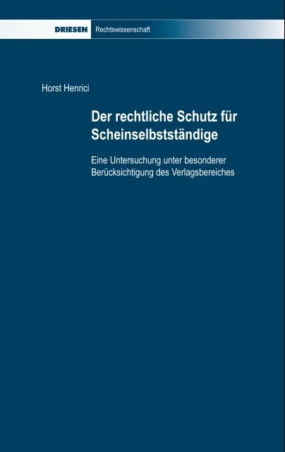Der rechtliche Schutz f&uuml;r Scheinselbstst&auml;ndige - Horst Henrici