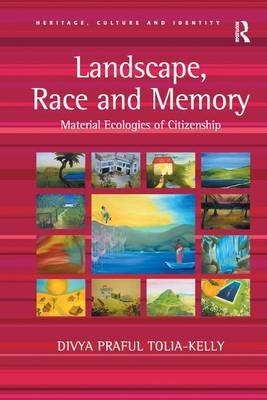 Landscape, Race and Memory -  Divya Praful Tolia-Kelly