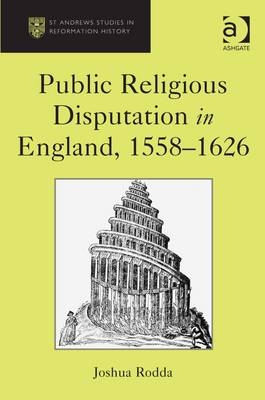 Public Religious Disputation in England, 1558,1626