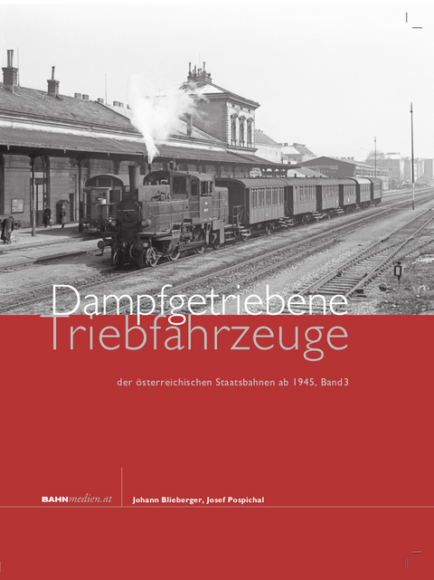 Dampfgetriebene Triebfahrzeuge der &ouml;sterreichischen Staatsbahnen ab 1945 , Band 3 - Johann Blieberger, Josef Pospichal