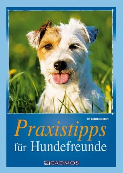 Praxistipps f&uuml;r Hundefreunde - Gabriele Lehari