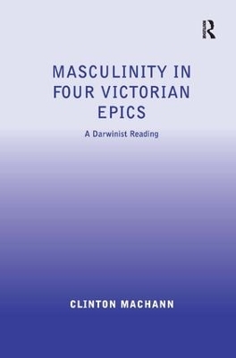 Masculinity in Four Victorian Epics - Clinton Machann
