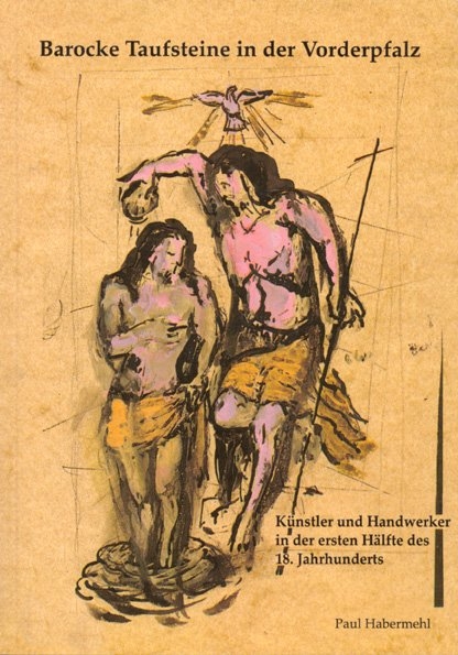 Barocke Taufsteine in der Vorderpfalz - Paul Habermehl