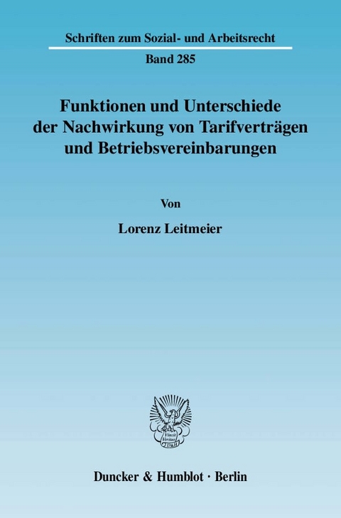 Funktionen und Unterschiede der Nachwirkung von Tarifvertr&auml;gen und Betriebsvereinbarungen. - Lorenz Leitmeier