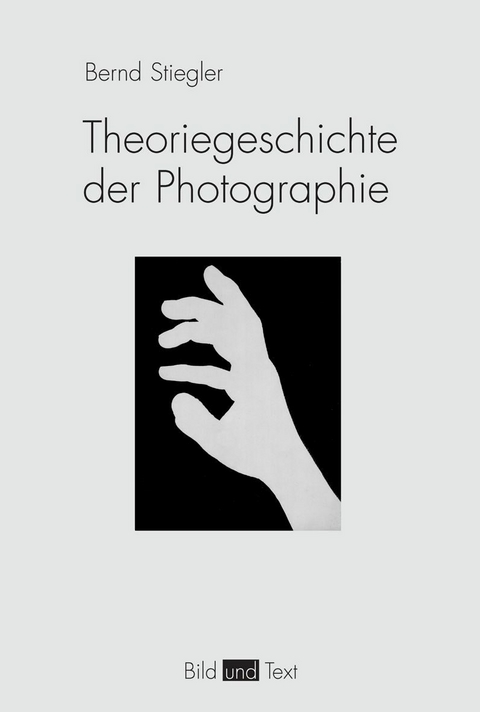 Theoriegeschichte der Photographie - Bernd Stiegler