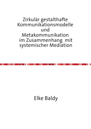 Zirkulär gestalthafte  Kommunikationsmodelle  und  Metakommunikation  im Zusammenhang mit systemischer Mediation