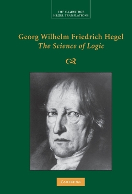 Georg Wilhelm Friedrich Hegel: The Science of Logic - Georg Wilhelm Fredrich Hegel