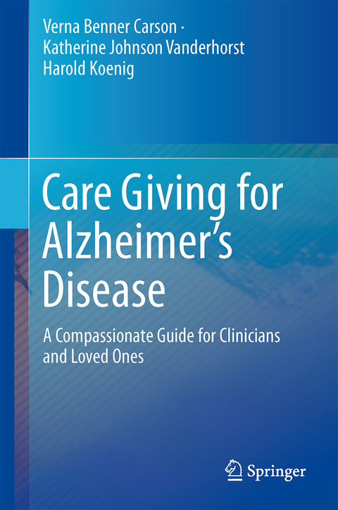 Care Giving for Alzheimer&rsquo;s Disease - Verna Benner Carson, Katherine Johnson Vanderhorst, Harold G. Koenig
