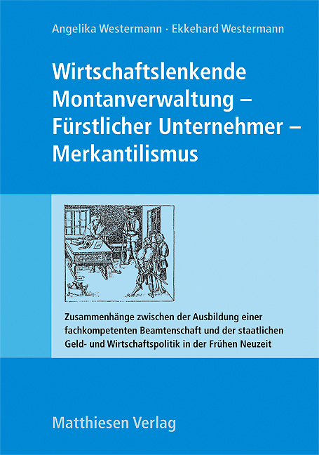 Wirtschaftslenkende Montanverwaltung - F&uuml;rstlicher Unternehmer - Merkantilismus - 