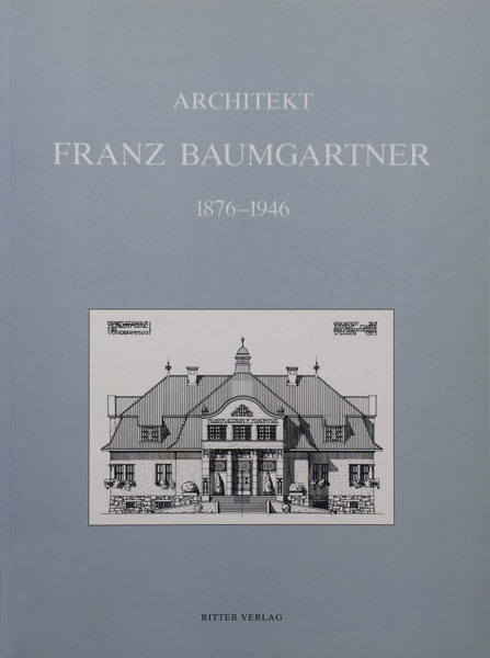 Architekt Franz Baumgartner 1876-1946 - Ulrich Harb